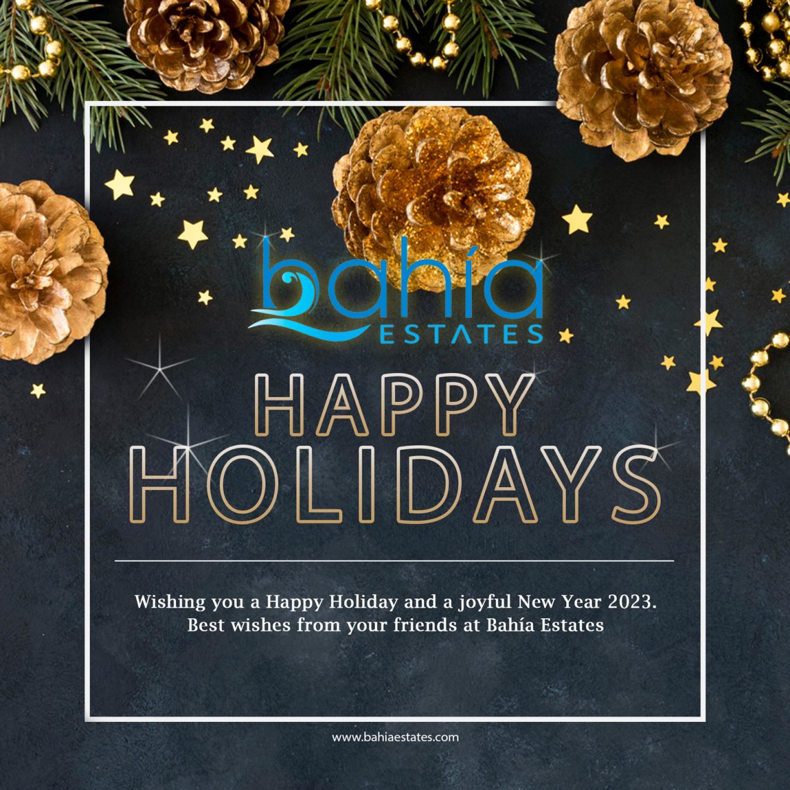 Wishing you a Happy Holiday and a joyful New Year 2023. Best wishes from your friends at Bahía Estates